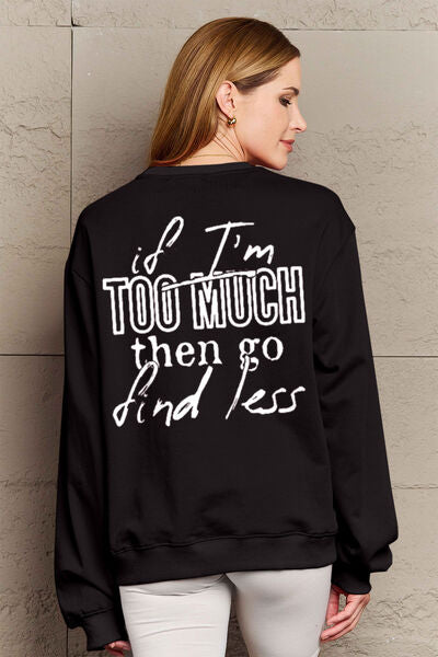 Simply Love Full Size IF I'M TOO MUCH THEN GO FIND LESS Round Neck Sweatshirt - Nicole Lee Apparel